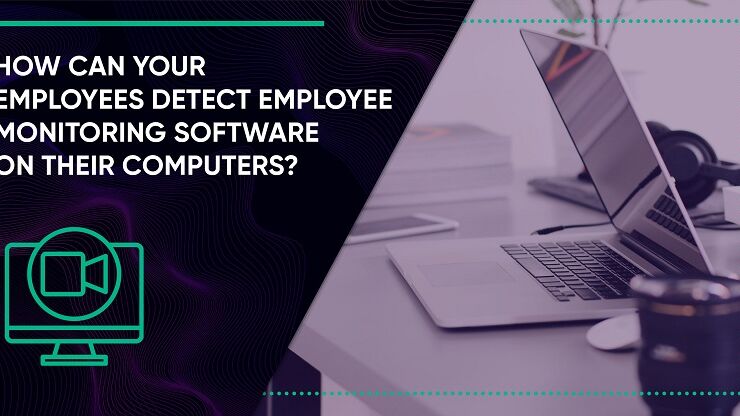 How to Detect Employee Monitoring Software: A Comprehensive Guide
