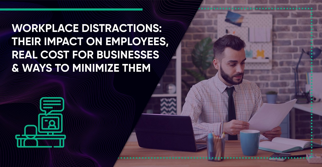 Workplace Distractions: Real Cost for Businesses & Ways to Minimize Them